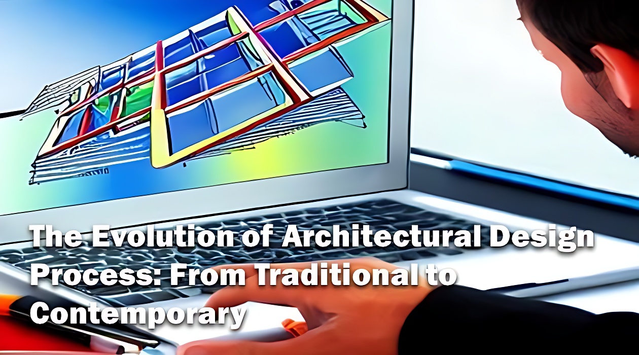 The Evolution of Architectural Design Process From Traditional to Contemporary