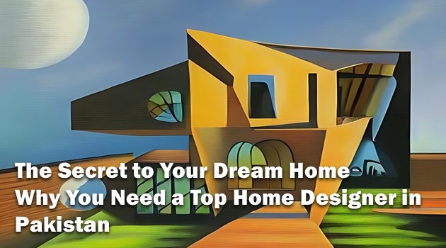 Why You Need a Top Home Designer in Pakistan